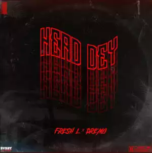 Fresh L - Head Dey ft. Dremo